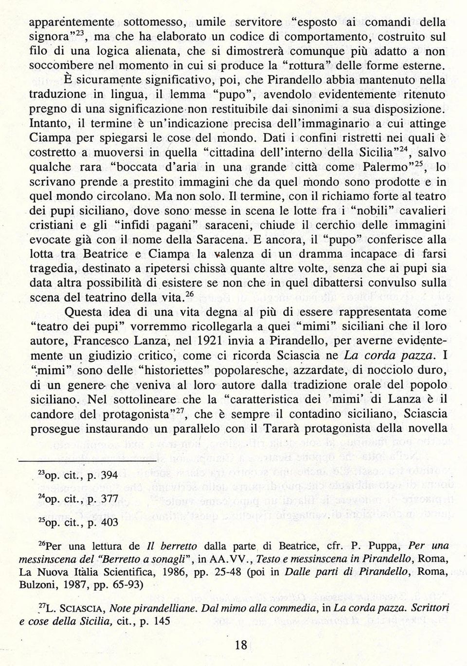 E sicuramente significativo, poi, che Pirandello abbia mantenuto nella traduzione in lingua, il lemma pupo, avendolo evidentemente ritenuto pregno di una significazione non restituibile dai sinonimi