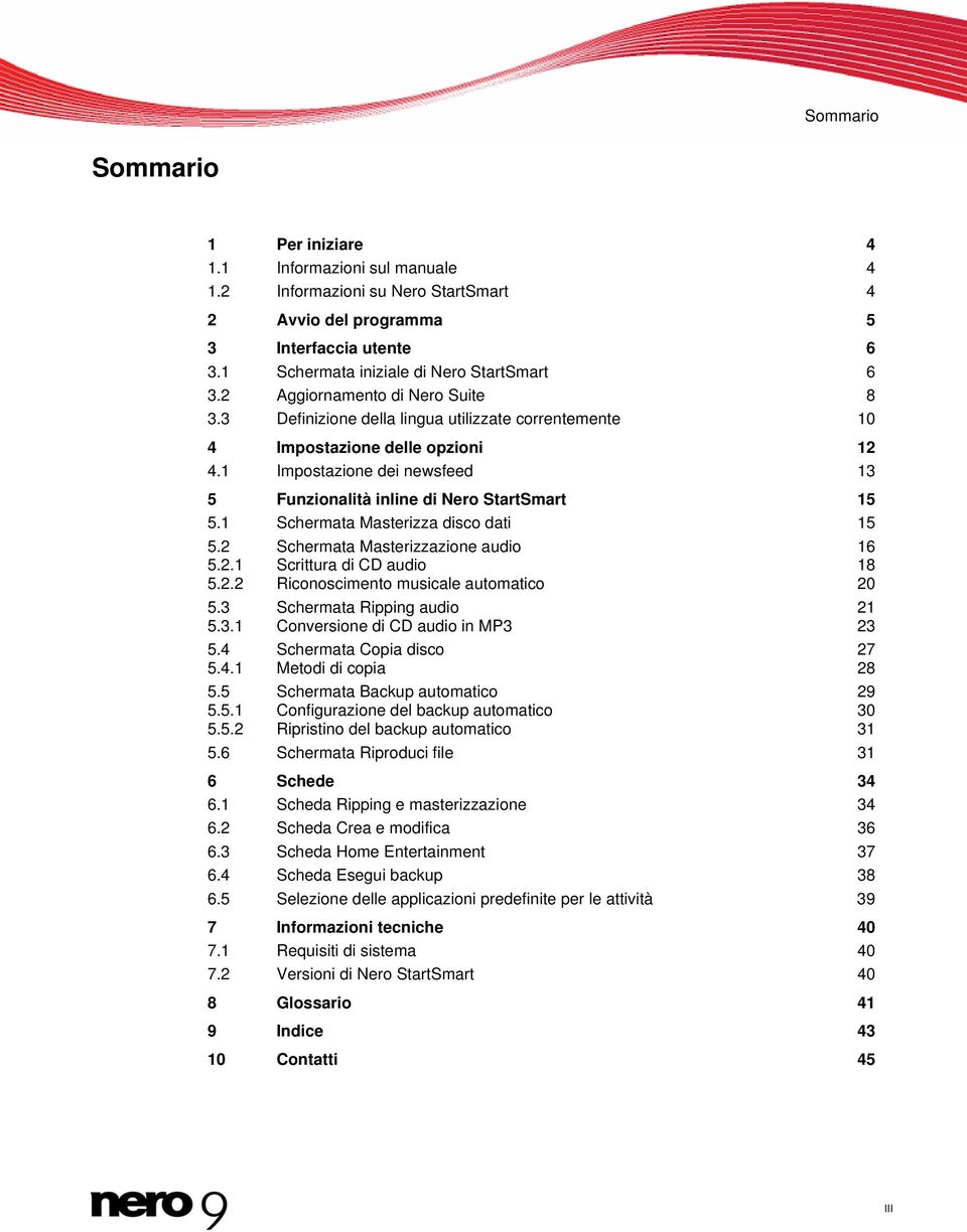 1 Schermata Masterizza disco dati 15 5.2 Schermata Masterizzazione audio 16 5.2.1 Scrittura di CD audio 18 5.2.2 Riconoscimento musicale automatico 20 5.3 Schermata Ripping audio 5.3.1 Conversione di CD audio in MP3 21 23 5.