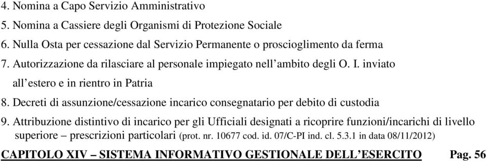 inviato all estero e in rientro in Patria 8. Decreti di assunzione/cessazione incarico consegnatario per debito di custodia 9.