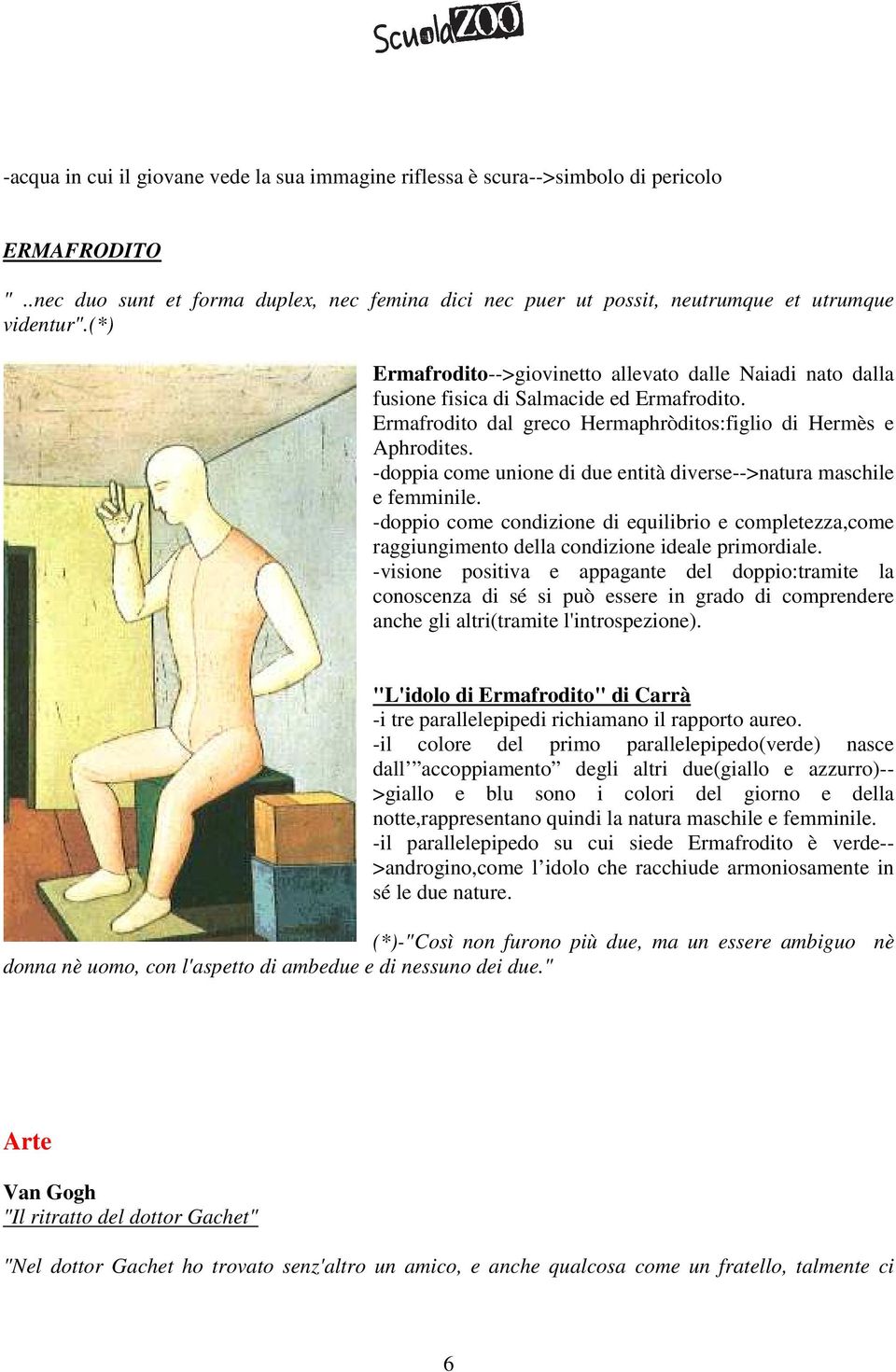 -doppia come unione di due entità diverse-->natura maschile e femminile. -doppio come condizione di equilibrio e completezza,come raggiungimento della condizione ideale primordiale.