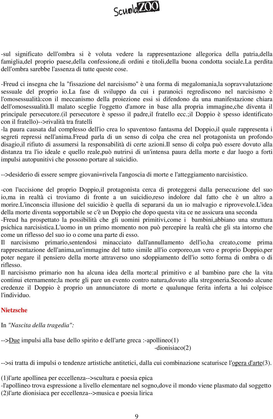 la fase di sviluppo da cui i paranoici regrediscono nel narcisismo è l'omosessualità:con il meccanismo della proiezione essi si difendono da una manifestazione chiara dell'omosessualità.