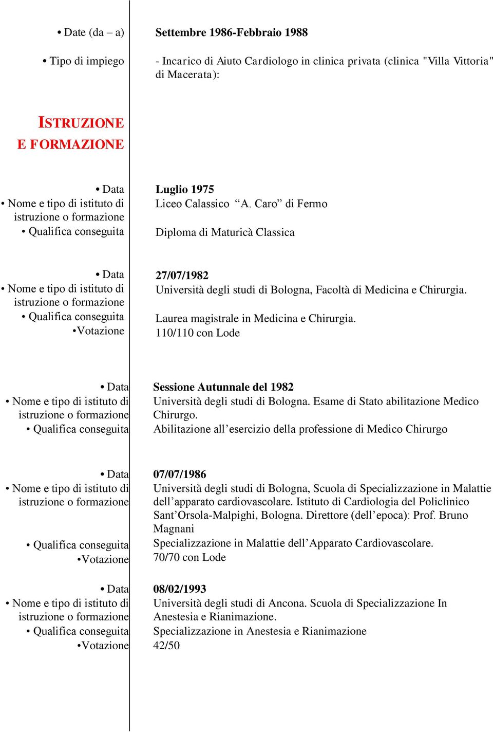 110/110 con Lode Sessione Autunnale del 1982 Università degli studi di Bologna. Esame di Stato abilitazione Medico Chirurgo.