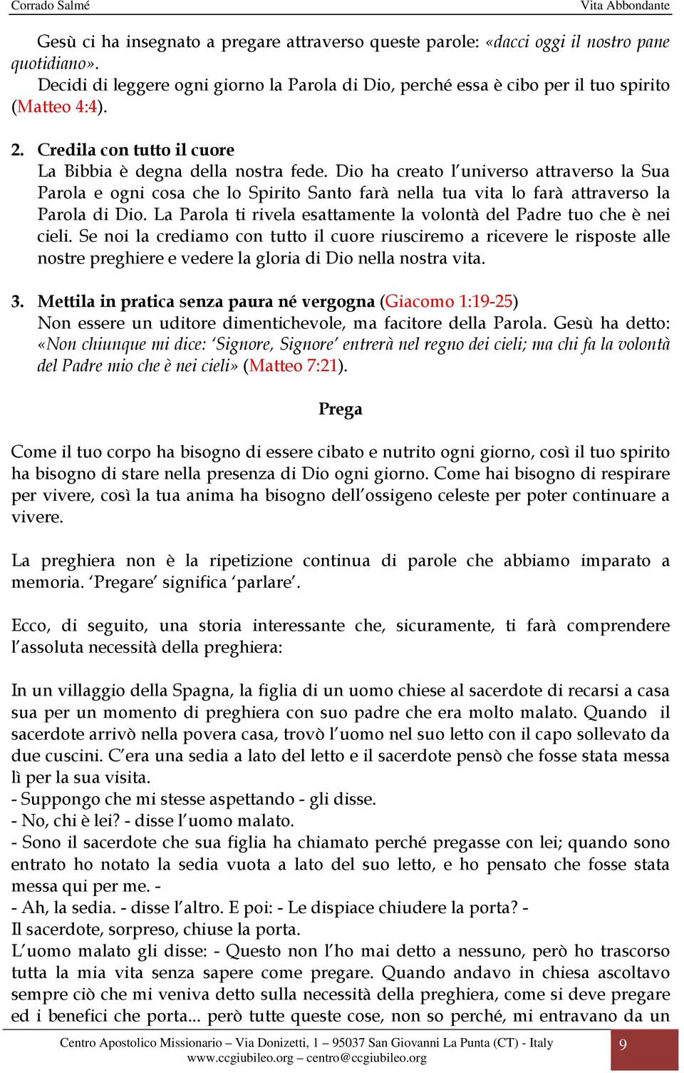 Dio ha creato l universo attraverso la Sua Parola e ogni cosa che lo Spirito Santo farà nella tua vita lo farà attraverso la Parola di Dio.