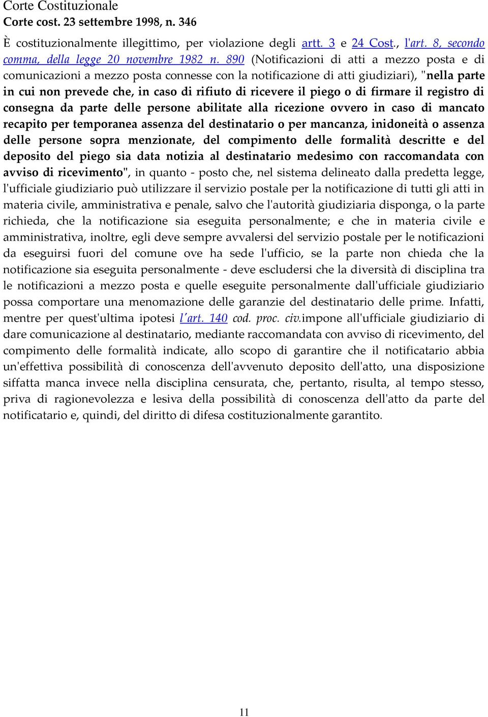 piego o di firmare il registro di consegna da parte delle persone abilitate alla ricezione ovvero in caso di mancato recapito per temporanea assenza del destinatario o per mancanza, inidoneità o