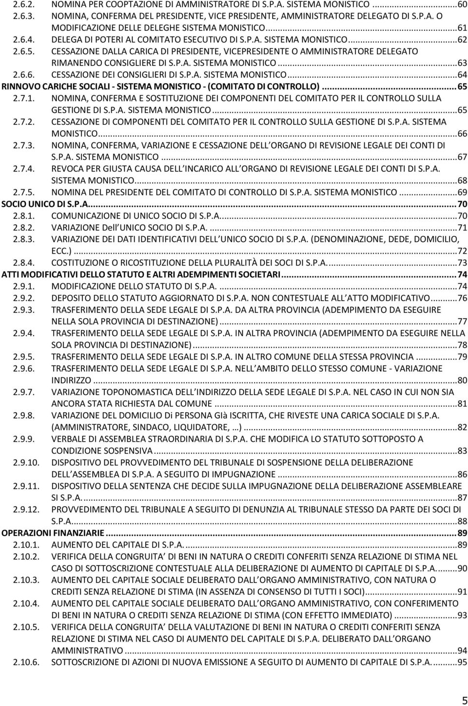 P.A. SISTEMA MONISTICO... 63 2.6.6. CESSAZIONE DEI CONSIGLIERI DI S.P.A. SISTEMA MONISTICO... 64 RINNOVO CARICHE SOCIALI - SISTEMA MONISTICO - (COMITATO DI CONTROLLO)... 65 2.7.1.