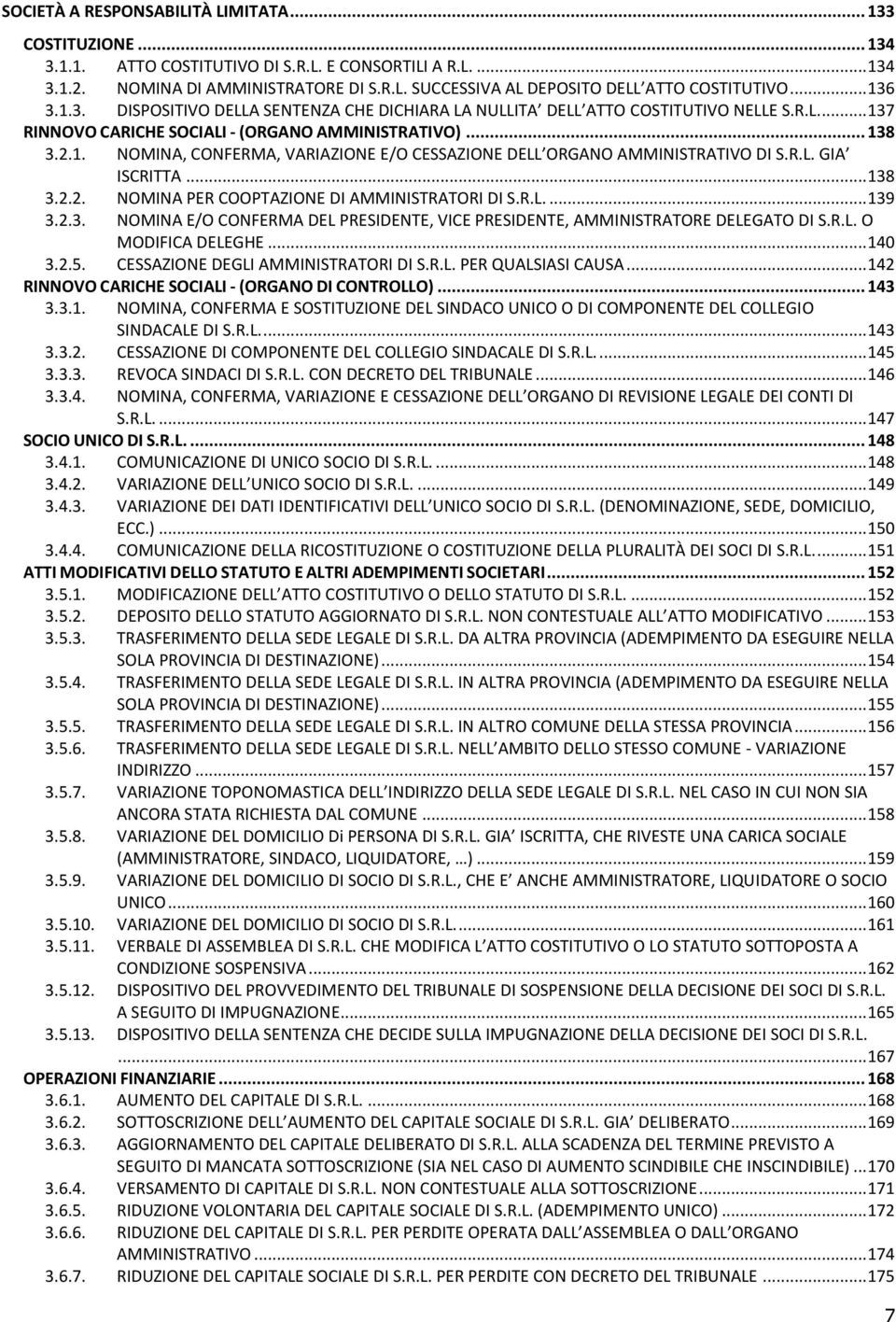 R.L. GIA ISCRITTA... 138 3.2.2. NOMINA PER COOPTAZIONE DI AMMINISTRATORI DI S.R.L.... 139 3.2.3. NOMINA E/O CONFERMA DEL PRESIDENTE, VICE PRESIDENTE, AMMINISTRATORE DELEGATO DI S.R.L. O MODIFICA DELEGHE.