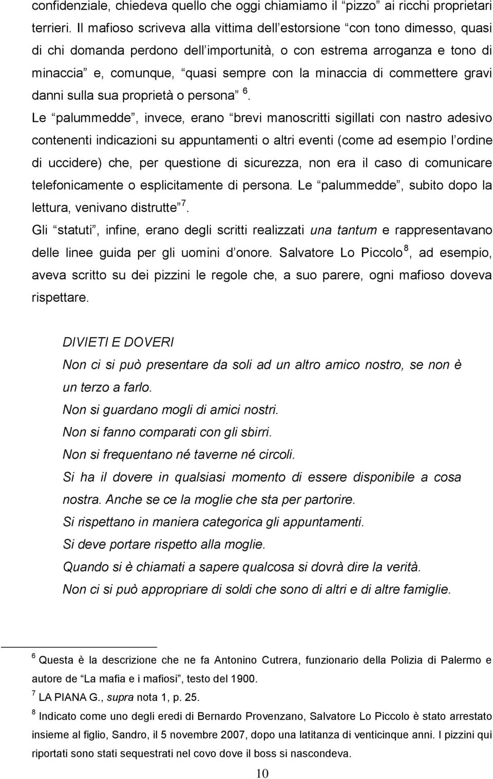 di commettere gravi danni sulla sua proprietà o persona 6.