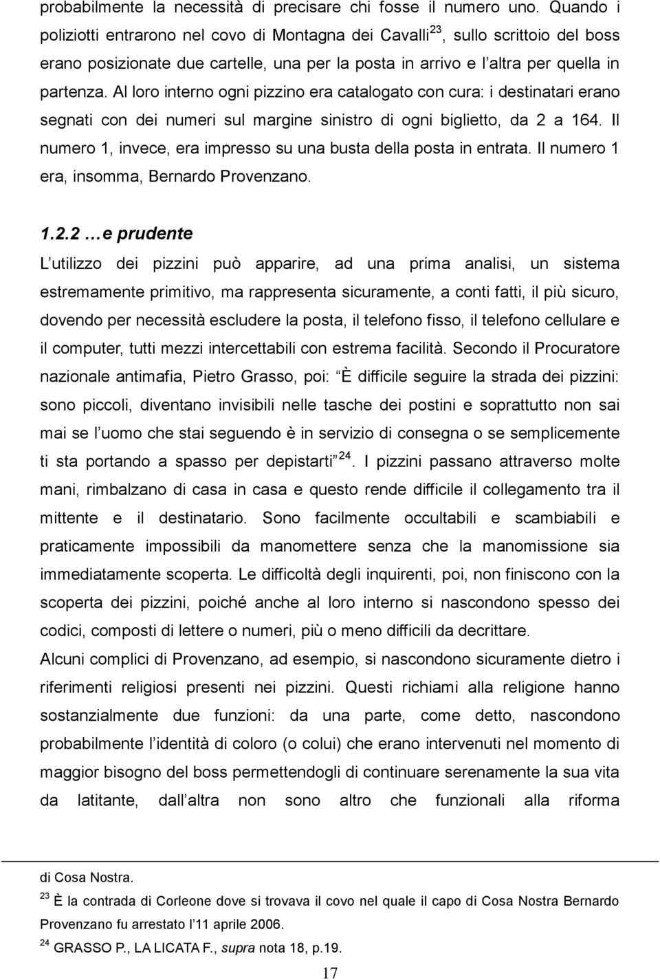 Al loro interno ogni pizzino era catalogato con cura: i destinatari erano segnati con dei numeri sul margine sinistro di ogni biglietto, da 2 a 164.