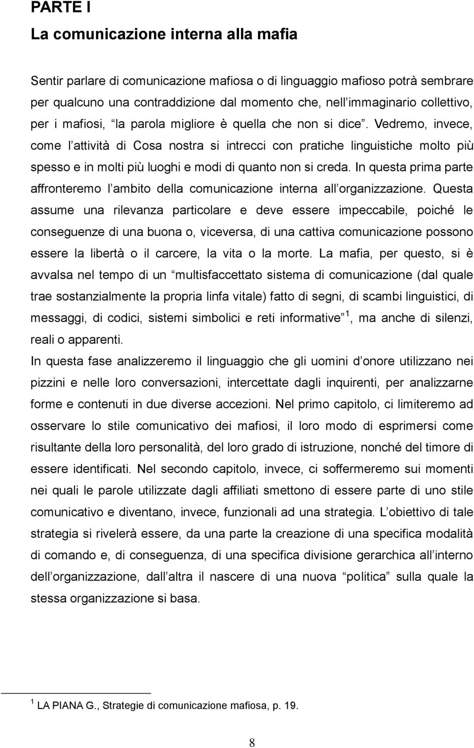 Vedremo, invece, come l attività di Cosa nostra si intrecci con pratiche linguistiche molto più spesso e in molti più luoghi e modi di quanto non si creda.