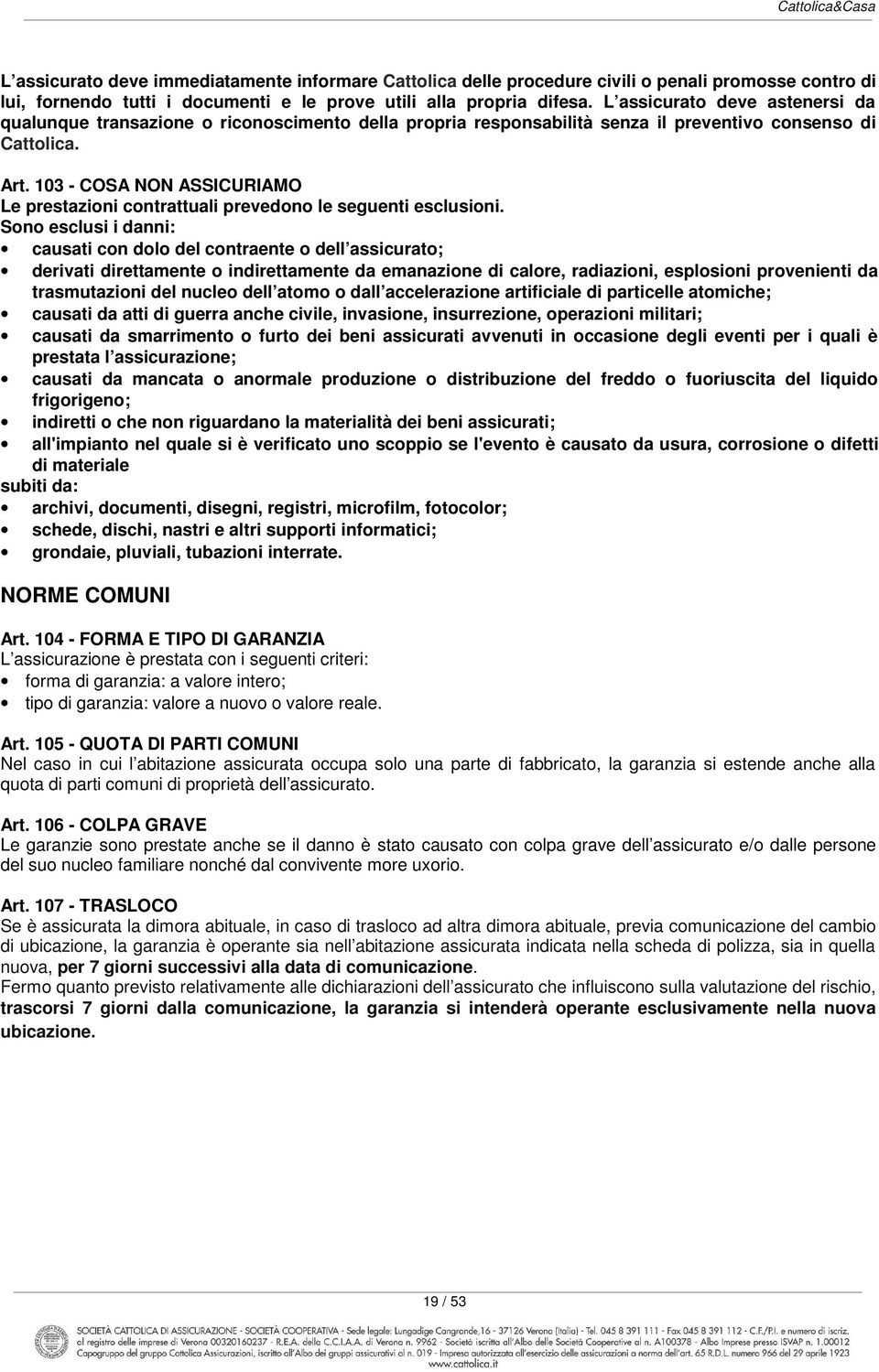 103 - COSA NON ASSICURIAMO Le prestazioni contrattuali prevedono le seguenti esclusioni.