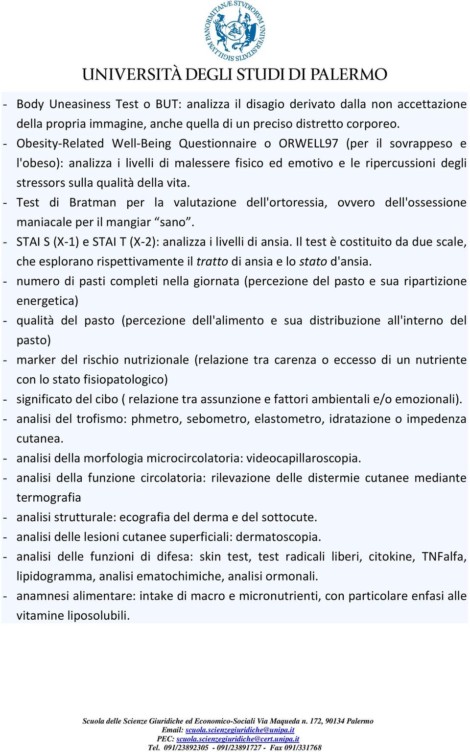 - Test di Bratman per la valutazione dell'ortoressia, ovvero dell'ossessione maniacale per il mangiar sano. - STAI S (X-1) e STAI T (X-2): analizza i livelli di ansia.