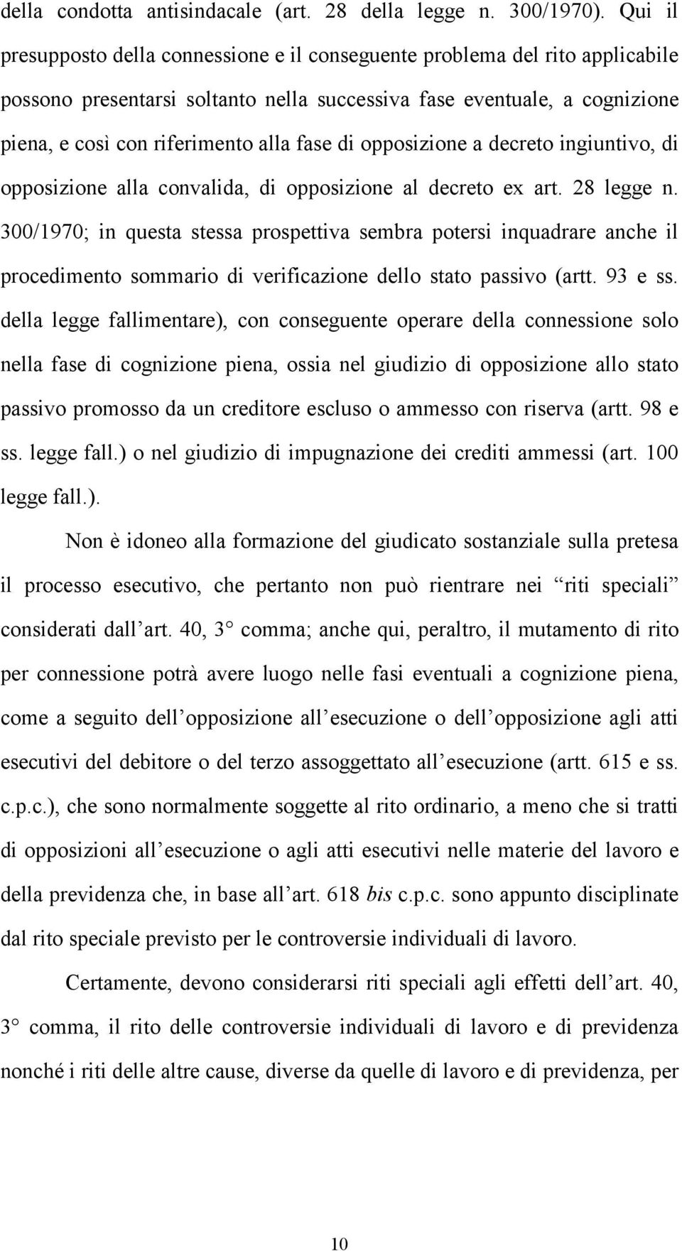 di opposizione a decreto ingiuntivo, di opposizione alla convalida, di opposizione al decreto ex art. 28 legge n.