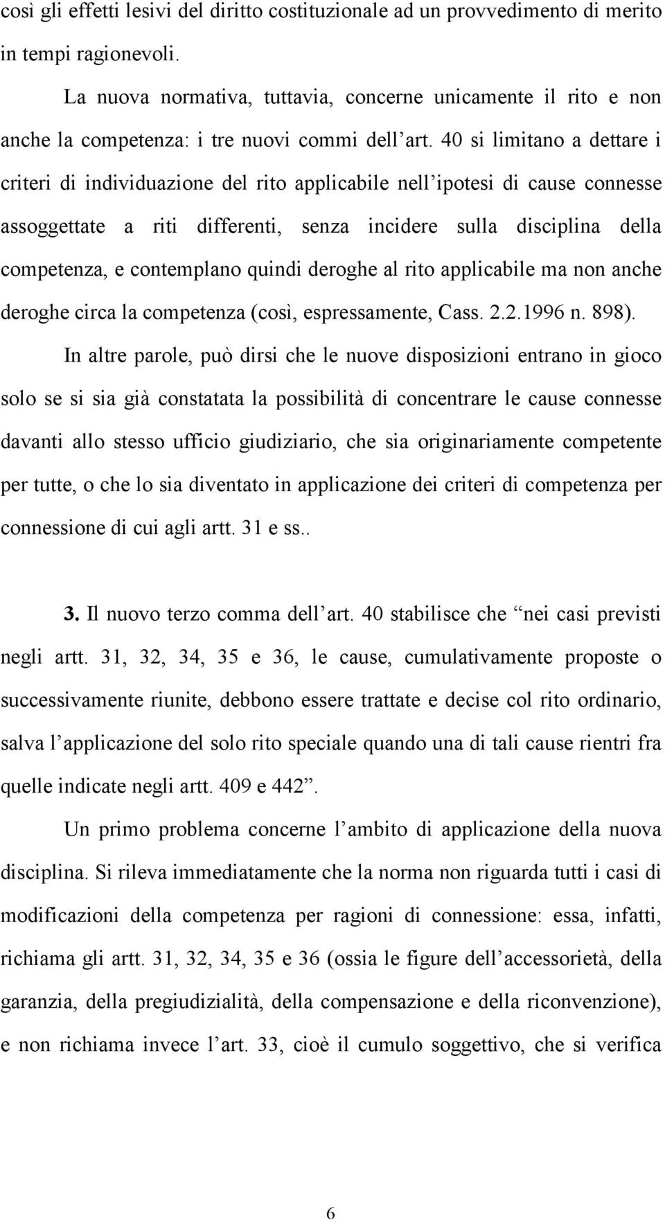 40 si limitano a dettare i criteri di individuazione del rito applicabile nell ipotesi di cause connesse assoggettate a riti differenti, senza incidere sulla disciplina della competenza, e