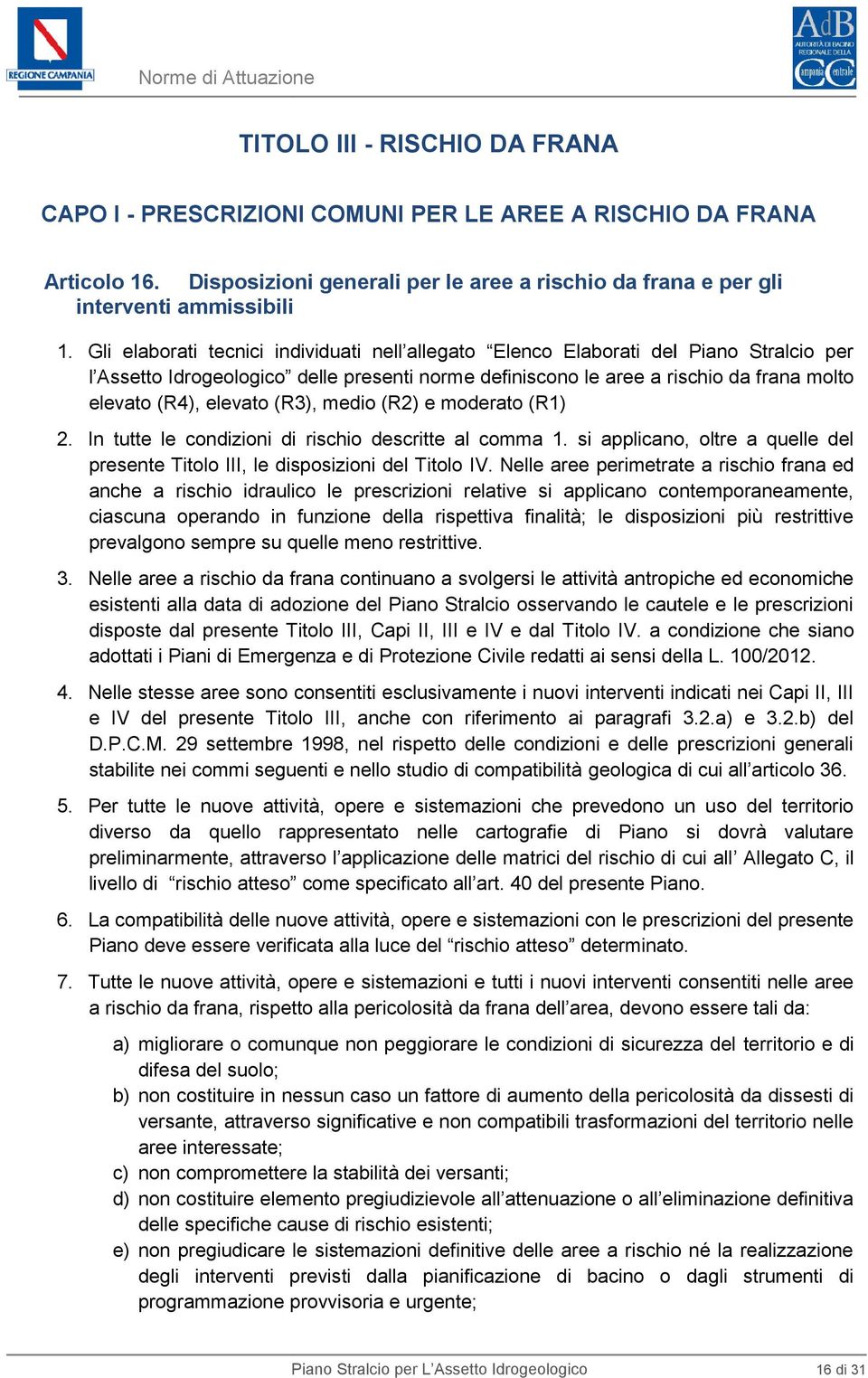 (R3), medio (R2) e moderato (R1) 2. In tutte le condizioni di rischio descritte al comma 1. si applicano, oltre a quelle del presente Titolo III, le disposizioni del Titolo IV.