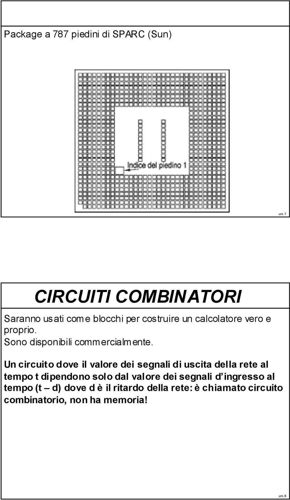 Sono disponibili commercialmente.