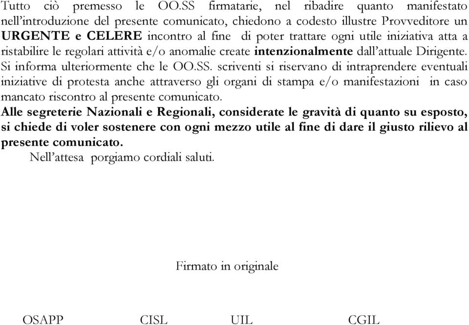 iniziativa atta a ristabilire le regolari attività e/o anomalie create intenzionalmente dall attuale Dirigente. Si informa ulteriormente che le OO.SS.