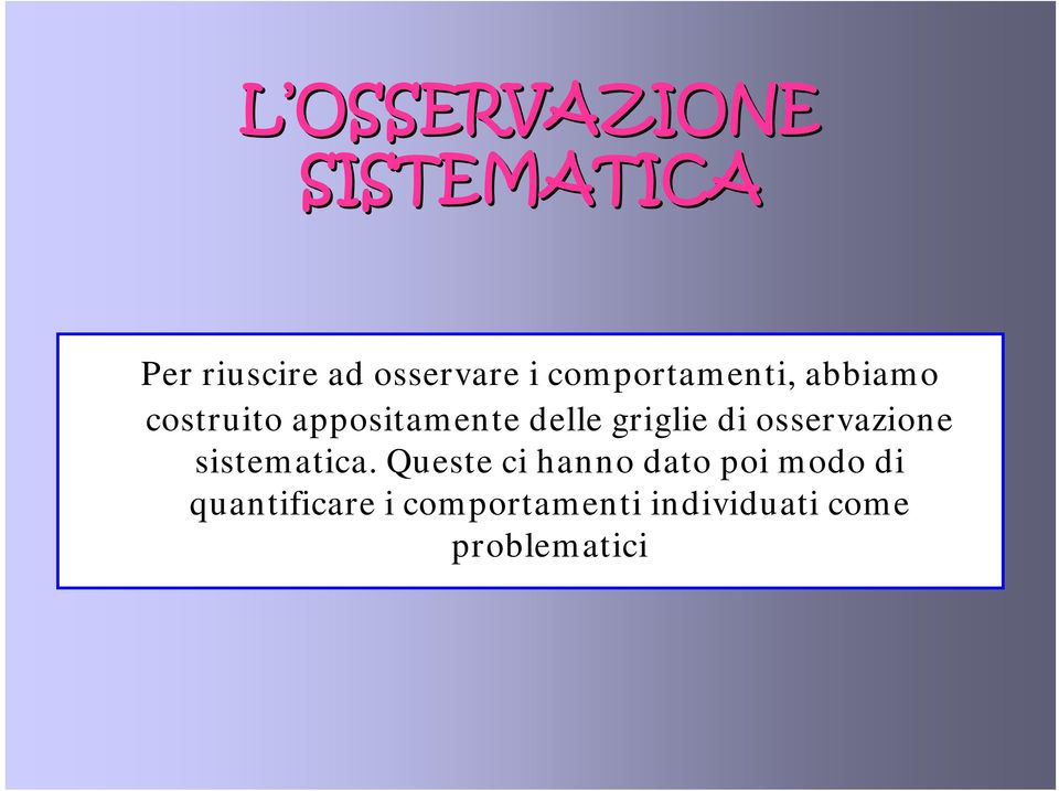 griglie di osservazione sistematica.