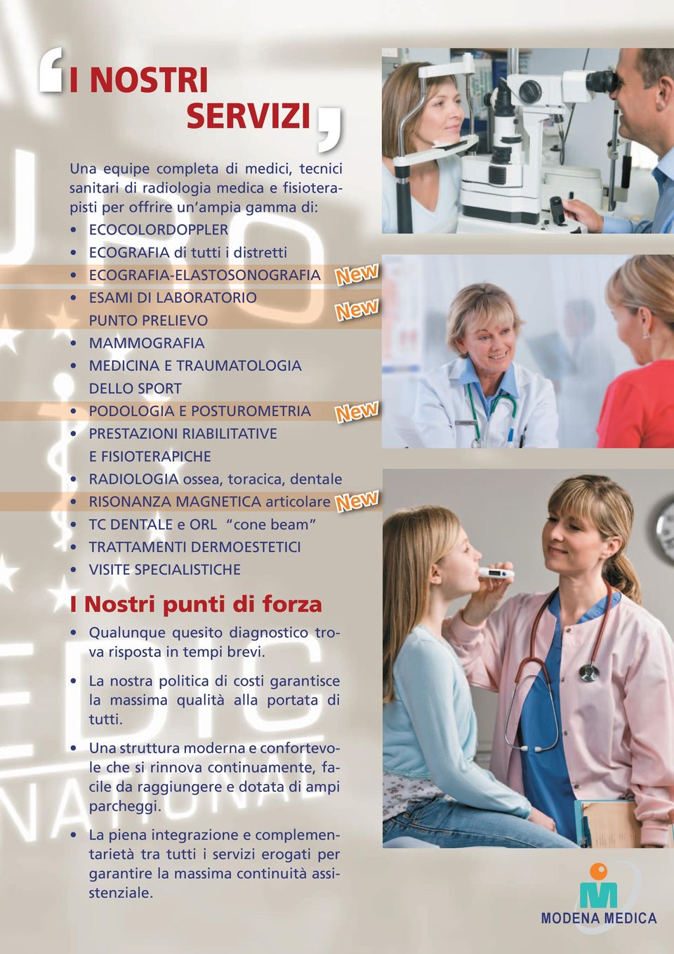 toracica, dentale RISONANZA MAGNETICA articolare TC DENTALE e ORL cone beam TRATTAMENTI DERMOESTETICI VISITE SPECIALISTICHE I Nostri punti di forza Qualunque quesito diagnostico trova risposta in