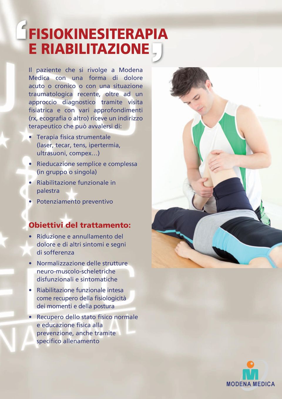 ultrasuoni, compex ) Rieducazione semplice e complessa (in gruppo o singola) Riabilitazione funzionale in palestra Potenziamento preventivo Obiettivi del trattamento: Riduzione e annullamento del