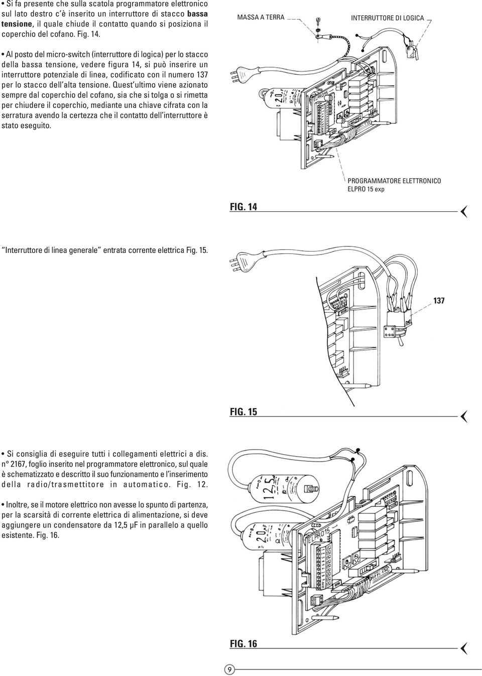 Al posto del micro-switch (interruttore di logica) per lo stacco della bassa tensione, vedere figura 14, si può inserire un interruttore potenziale di linea, codificato con il numero 137 per lo