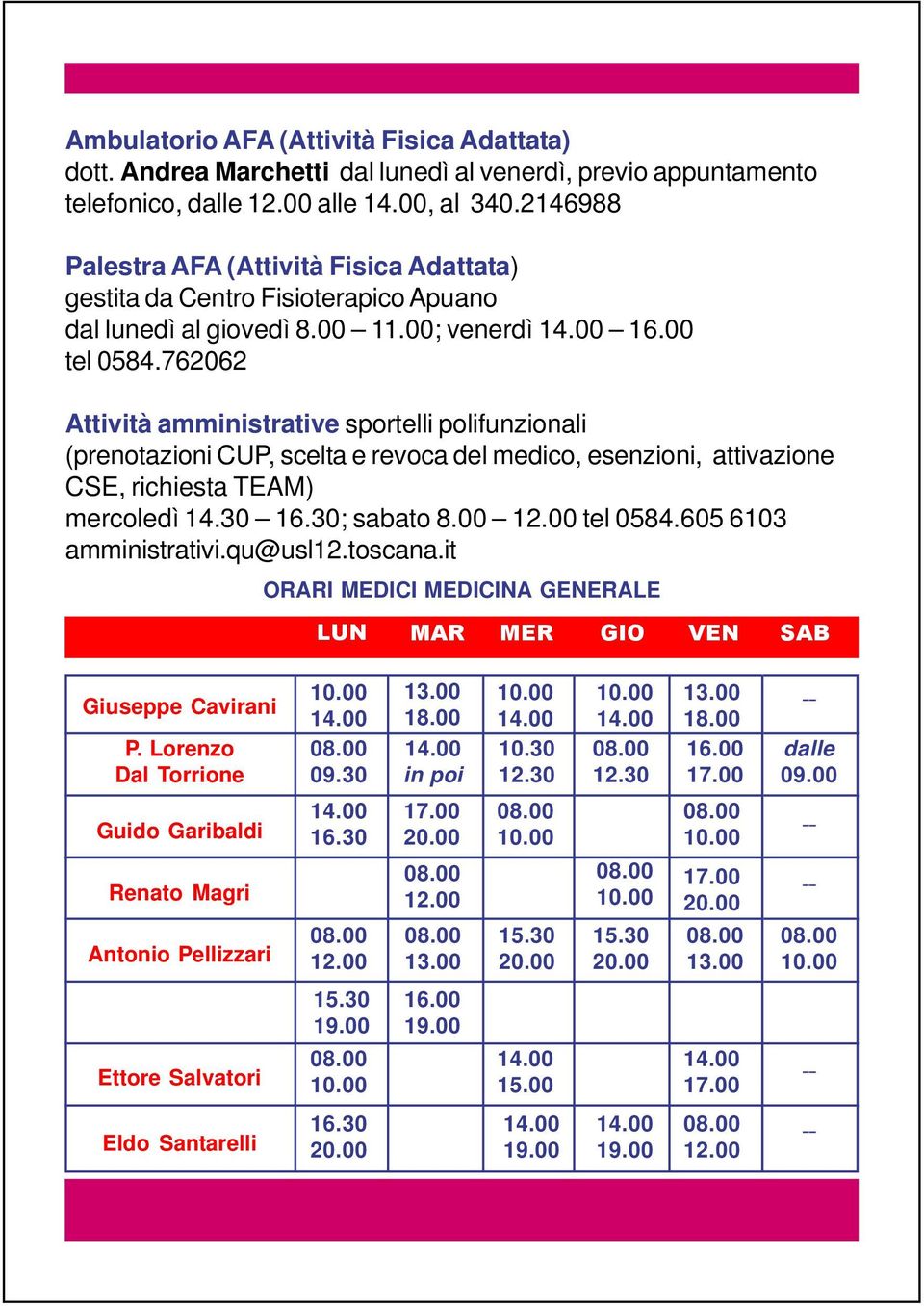 762062 Attività amministrative sportelli polifunzionali (prenotazioni CUP, scelta e revoca del medico, esenzioni, attivazione CSE, richiesta TEAM) mercoledì 14.30 16.30; sabato 8.00 tel 0584.