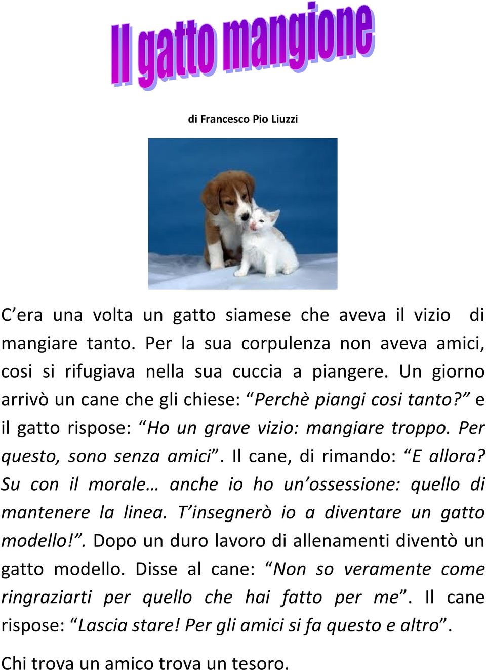 Su con il morale anche io ho un ossessione: quello di mantenere la linea. T insegnerò io a diventare un gatto modello!. Dopo un duro lavoro di allenamenti diventò un gatto modello.