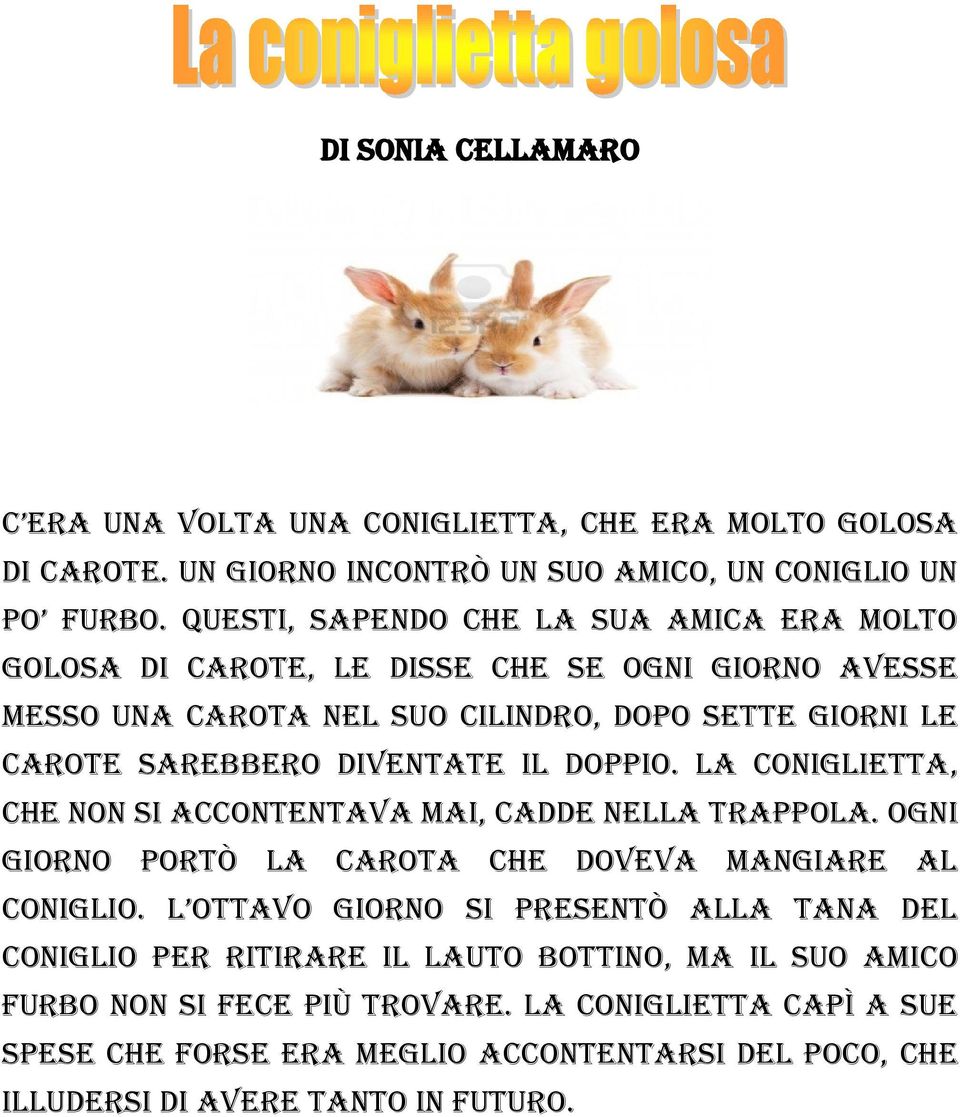 diventate il doppio. La coniglietta, che non si accontentava mai, cadde nella trappola. Ogni giorno portò la carota che doveva mangiare al Coniglio.