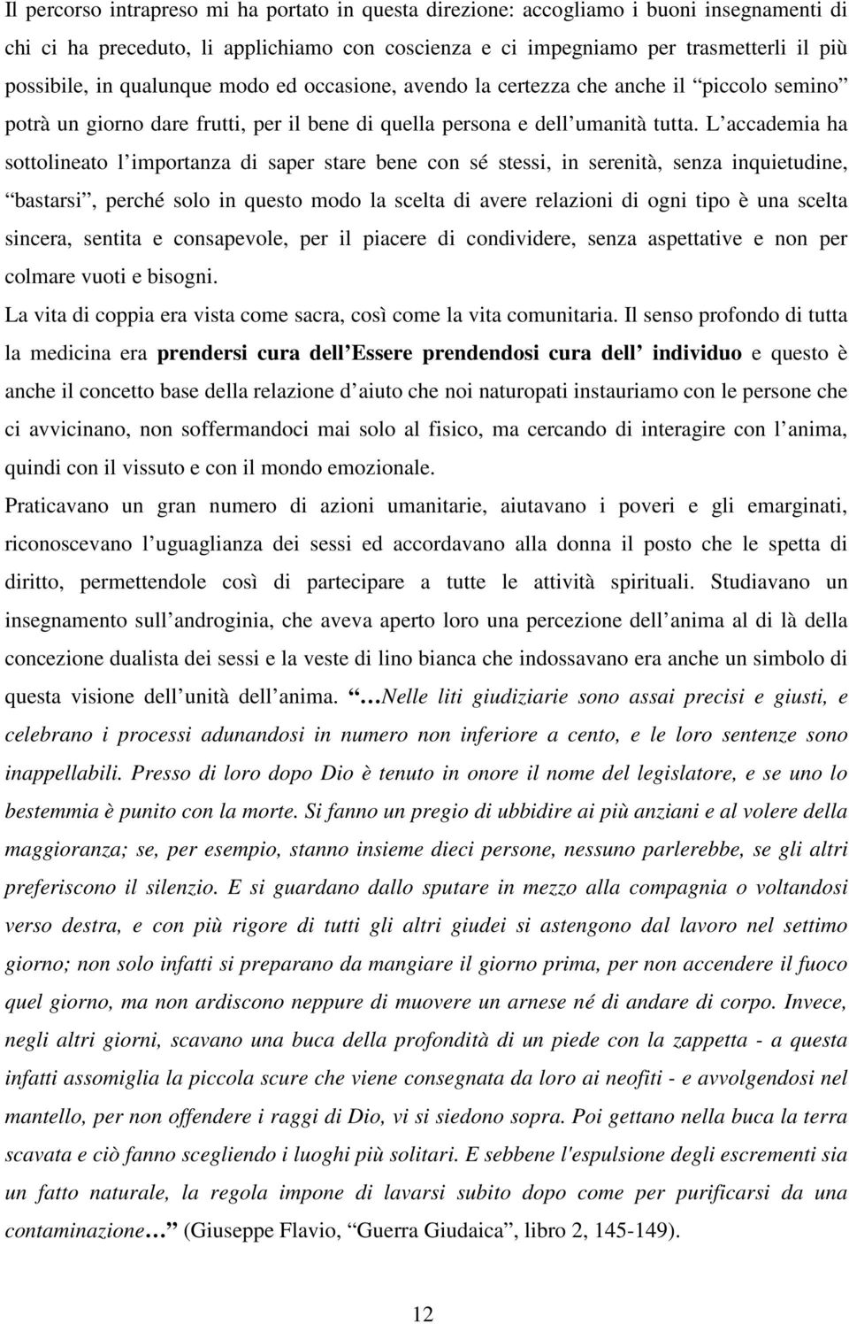 L accademia ha sottolineato l importanza di saper stare bene con sé stessi, in serenità, senza inquietudine, bastarsi, perché solo in questo modo la scelta di avere relazioni di ogni tipo è una