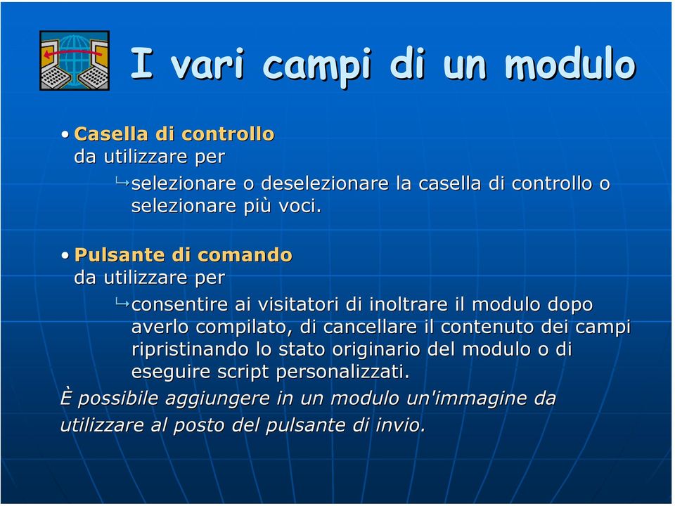 Pulsante di comando da utilizzare per consentire ai visitatori di inoltrare il modulo dopo averlo compilato, di