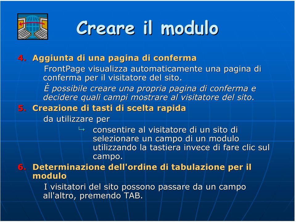 Creazione di tasti di scelta rapida da utilizzare per consentire al visitatore di un sito di selezionare un campo di un modulo utilizzando la