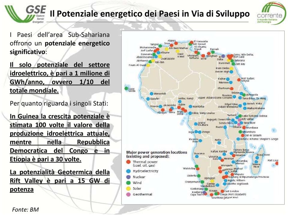Per quanto riguarda i singoli Stati: In Guinea la crescita potenziale è stimata 100 volte il valore della produzione idroelettrica