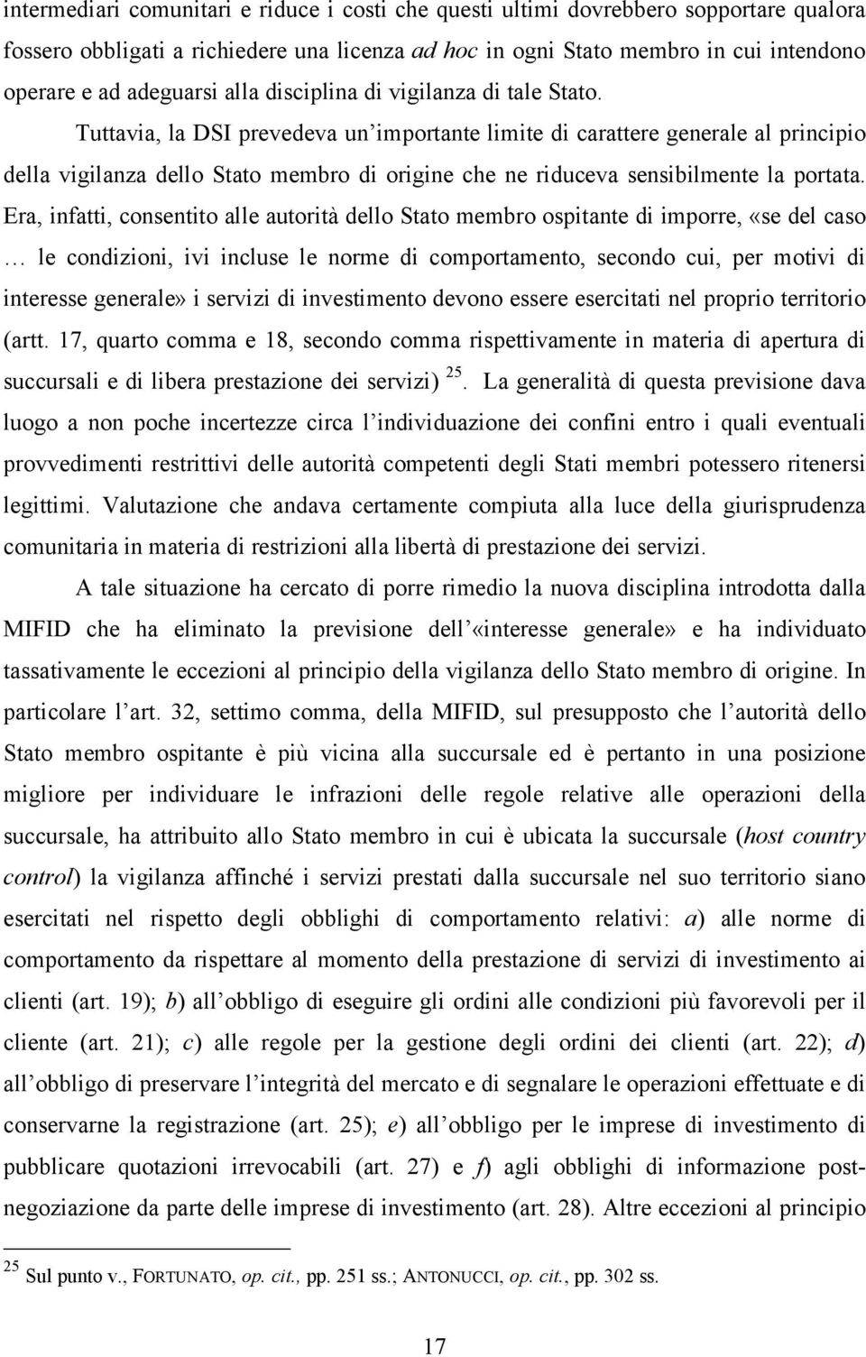 Tuttavia, la DSI prevedeva un importante limite di carattere generale al principio della vigilanza dello Stato membro di origine che ne riduceva sensibilmente la portata.