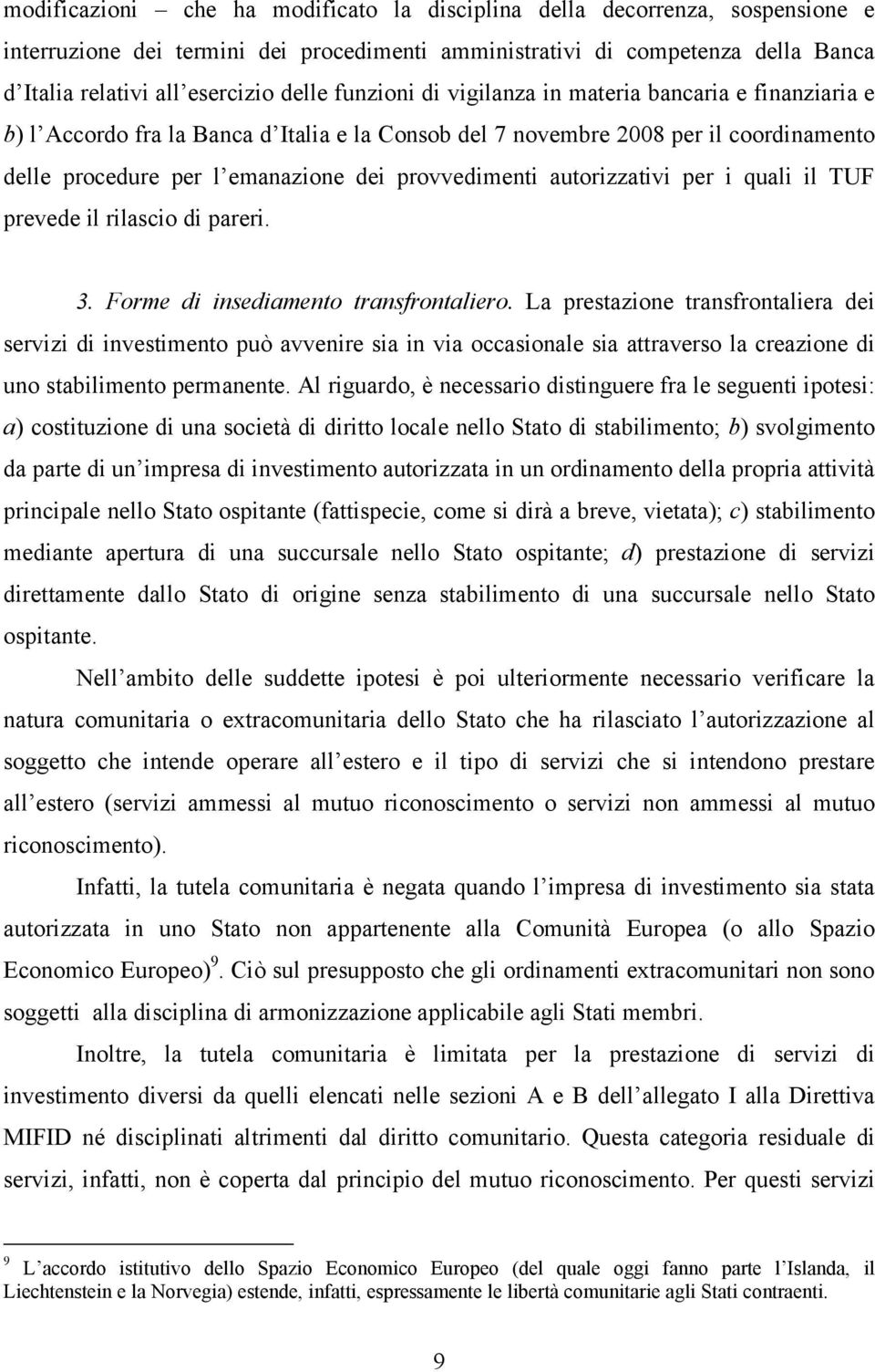 autorizzativi per i quali il TUF prevede il rilascio di pareri. 3. Forme di insediamento transfrontaliero.