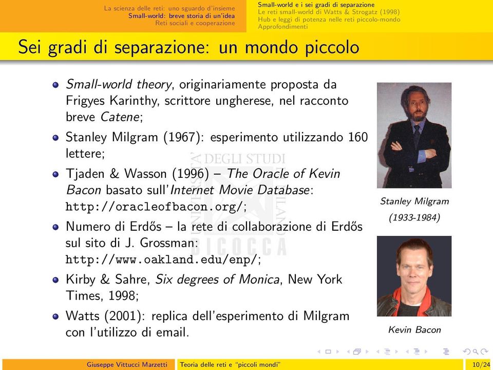 The Oracle of Kevin Bacon basato sull Internet Movie Database: http://oracleofbacon.org/; Numero di Erdős la rete di collaborazione di Erdős sul sito di J. Grossman: http://www.oakland.