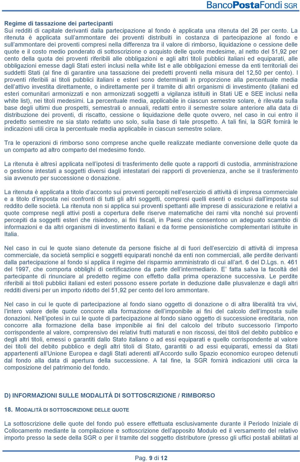 o cessione delle quote e il costo medio ponderato di sottoscrizione o acquisto delle quote medesime, al netto del 51,92 per cento della quota dei proventi riferibili alle obbligazioni e agli altri