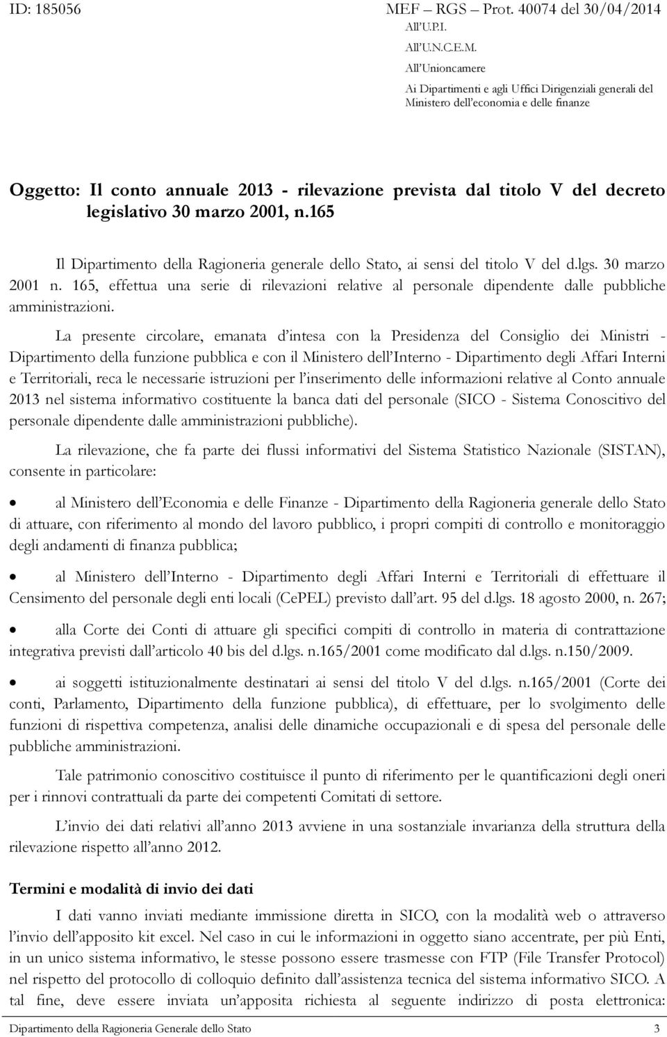 All Unioncamere Ai Dipartimenti e agli Uffici Dirigenziali generali del Ministero dell economia e delle finanze Oggetto: Il conto annuale 2013 - rilevazione prevista dal titolo V del decreto