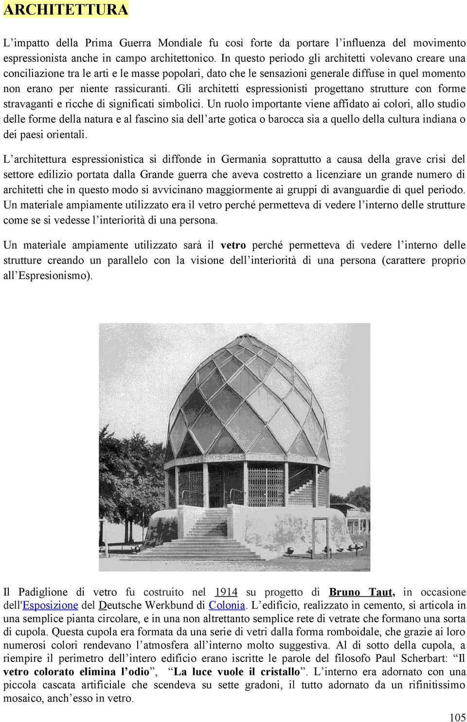 Gli architetti espressionisti progettano strutture con forme stravaganti e ricche di significati simbolici.