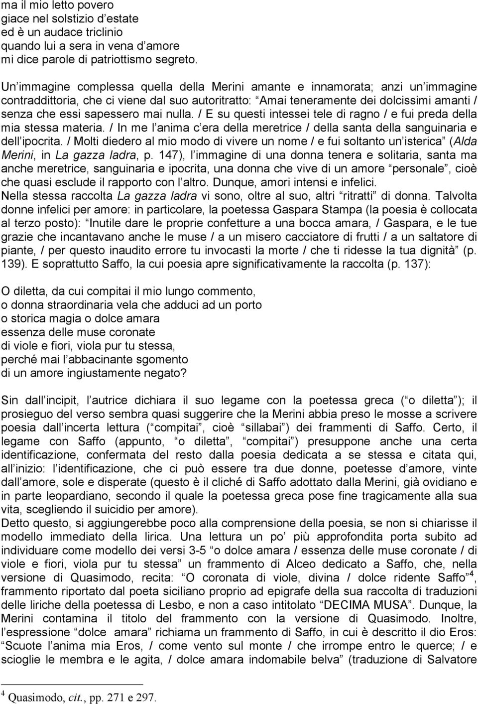 mai nulla. / E su questi intessei tele di ragno / e fui preda della mia stessa materia. / In me l anima c era della meretrice / della santa della sanguinaria e dell ipocrita.