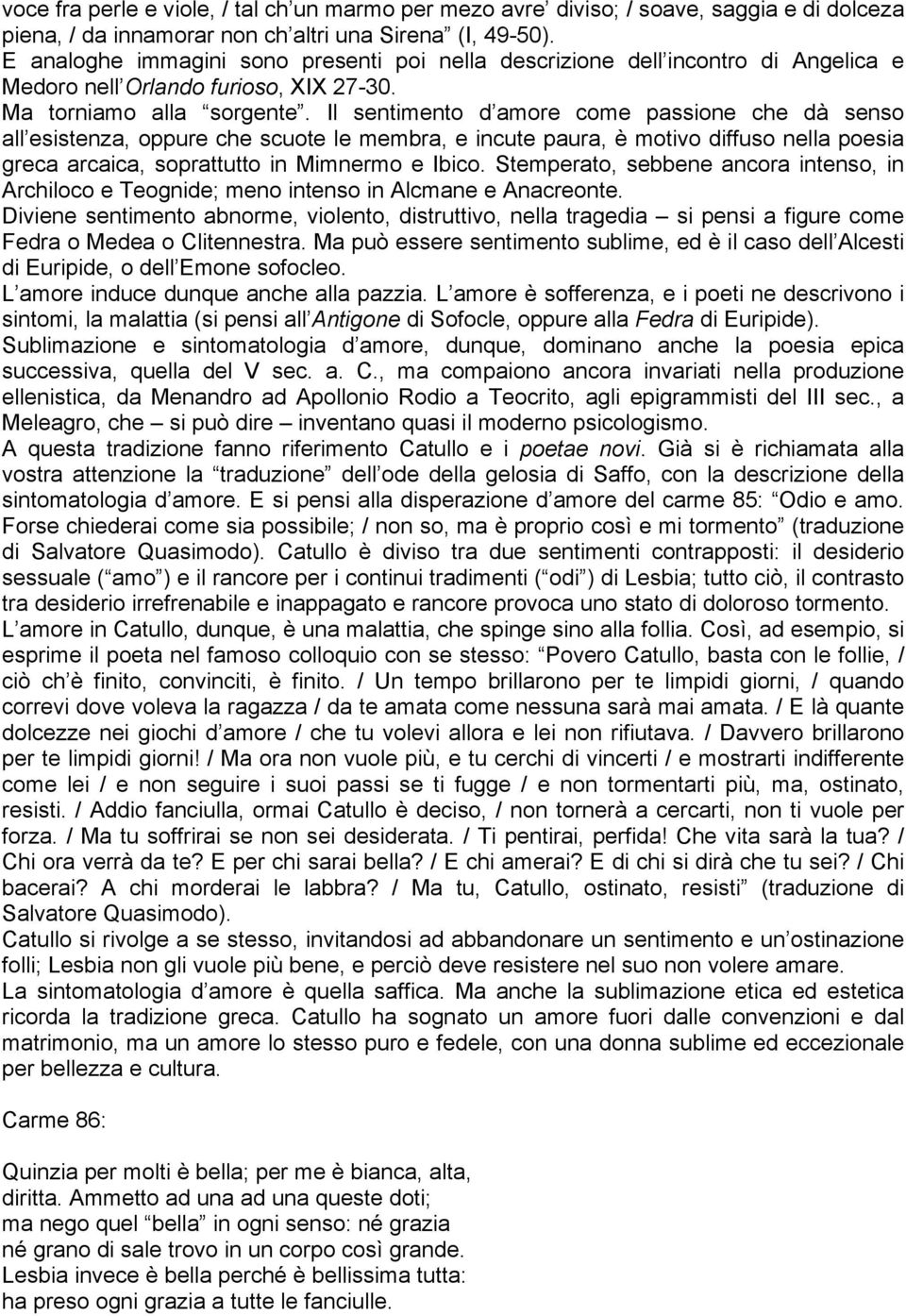 Il sentimento d amore come passione che dà senso all esistenza, oppure che scuote le membra, e incute paura, è motivo diffuso nella poesia greca arcaica, soprattutto in Mimnermo e Ibico.