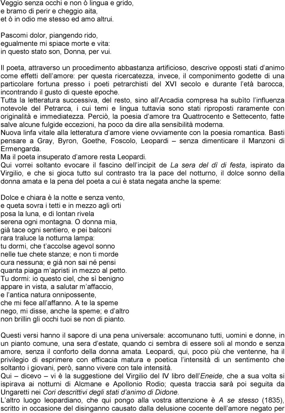 Il poeta, attraverso un procedimento abbastanza artificioso, descrive opposti stati d animo come effetti dell amore: per questa ricercatezza, invece, il componimento godette di una particolare