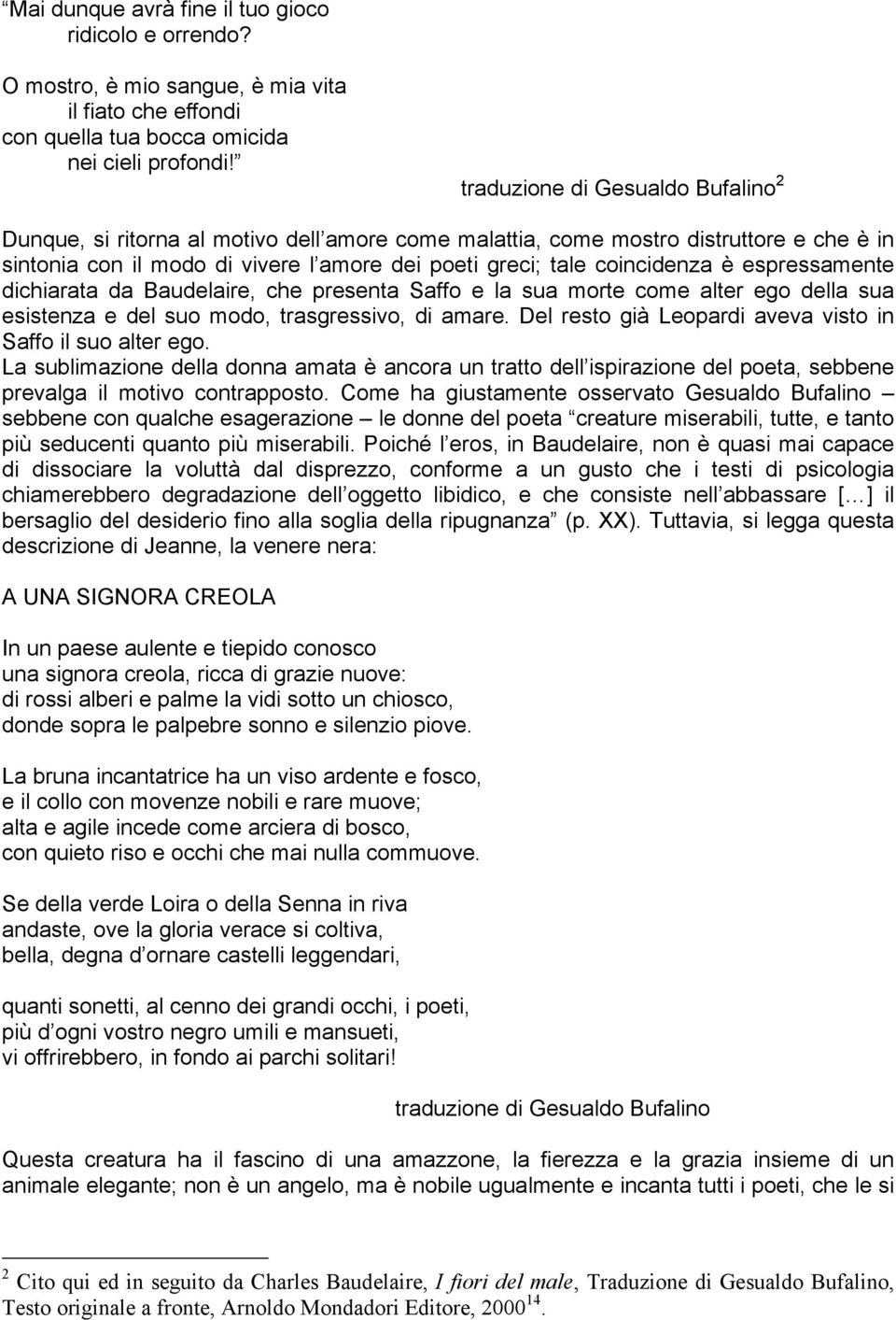 espressamente dichiarata da Baudelaire, che presenta Saffo e la sua morte come alter ego della sua esistenza e del suo modo, trasgressivo, di amare.