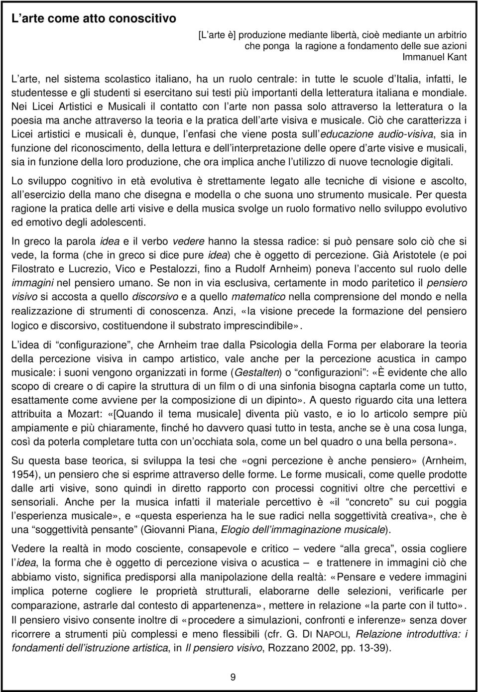 Nei Licei Artistici e Musicali il contatto con l arte non passa solo attraverso la letteratura o la poesia ma anche attraverso la teoria e la pratica dell arte visiva e.