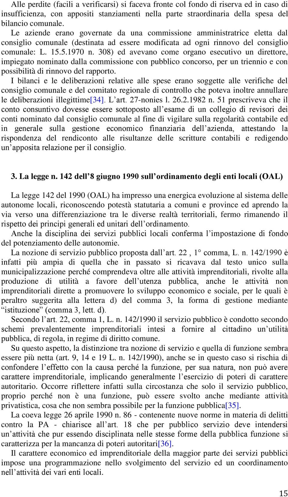 308) ed avevano come organo esecutivo un direttore, impiegato nominato dalla commissione con pubblico concorso, per un triennio e con possibilità di rinnovo del rapporto.