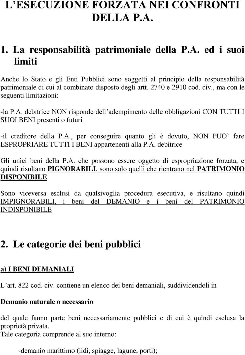 A. debitrice Gli unici beni della P.A. che possono essere oggetto di espropriazione forzata, e quindi risultano PIGNORABILI, sono solo quelli che rientrano nel PATRIMONIO DISPONIBILE Sono viceversa