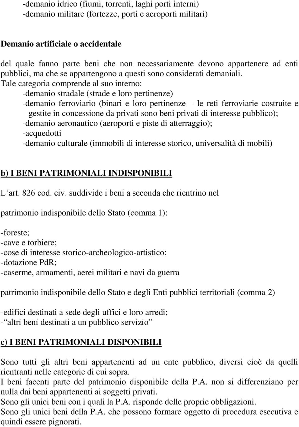 Tale categoria comprende al suo interno: -demanio stradale (strade e loro pertinenze) -demanio ferroviario (binari e loro pertinenze le reti ferroviarie costruite e gestite in concessione da privati