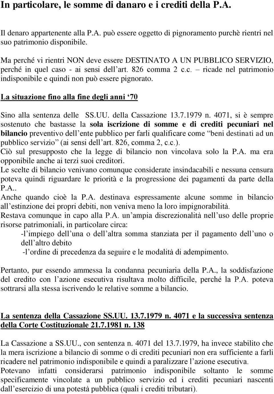 La situazione fino alla fine degli anni 70 Sino alla sentenza delle SS.UU. della Cassazione 13.7.1979 n.