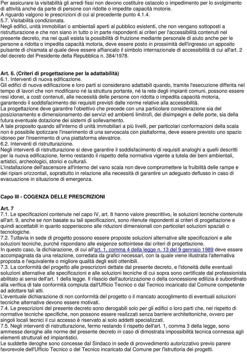 Negli edifici, unità immobiliari o ambientali aperti al pubblico esistenti, che non vengano sottoposti a ristrutturazione e che non siano in tutto o in parte rispondenti ai criteri per