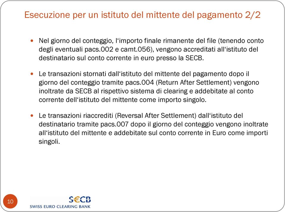 Le transazioni stornati dall istituto del mittente del pagamento dopo il giorno del conteggio tramite pacs.