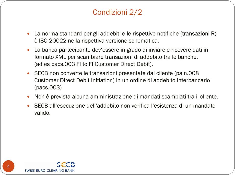 003 FI to FI Customer Direct Debit). SECB non converte le transazioni presentate dal cliente (pain.