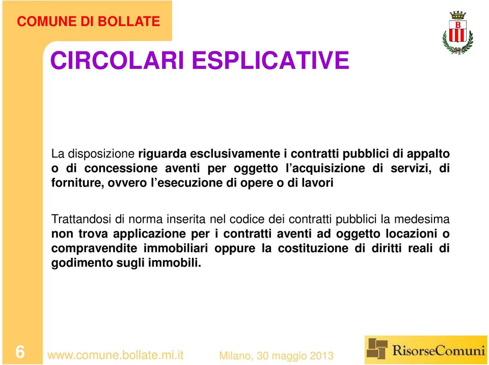 di norma inserita nel codice dei contratti pubblici la medesima non trova applicazione per i contratti aventi ad